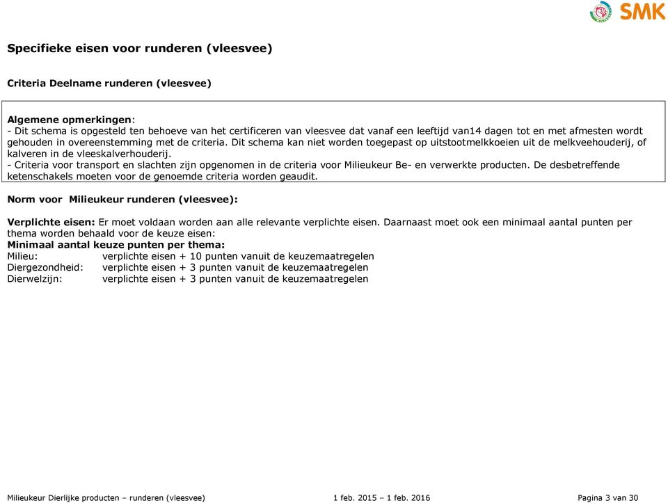 Dit schema kan niet worden toegepast op uitstootmelkkoeien uit de melkveehouderij, of kalveren in de vleeskalverhouderij.