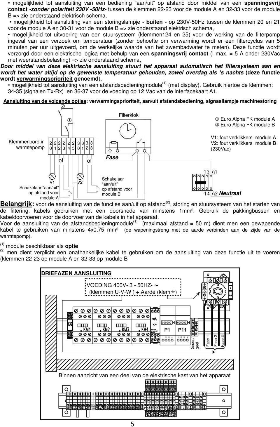 onderstaand elektrisch schema, mogelijkheid tot uitvoering van een stuursysteem (klemmen124 en 25) voor de werking van de filterpomp ingeval van een verzoek om temperatuur (zonder behoefte om