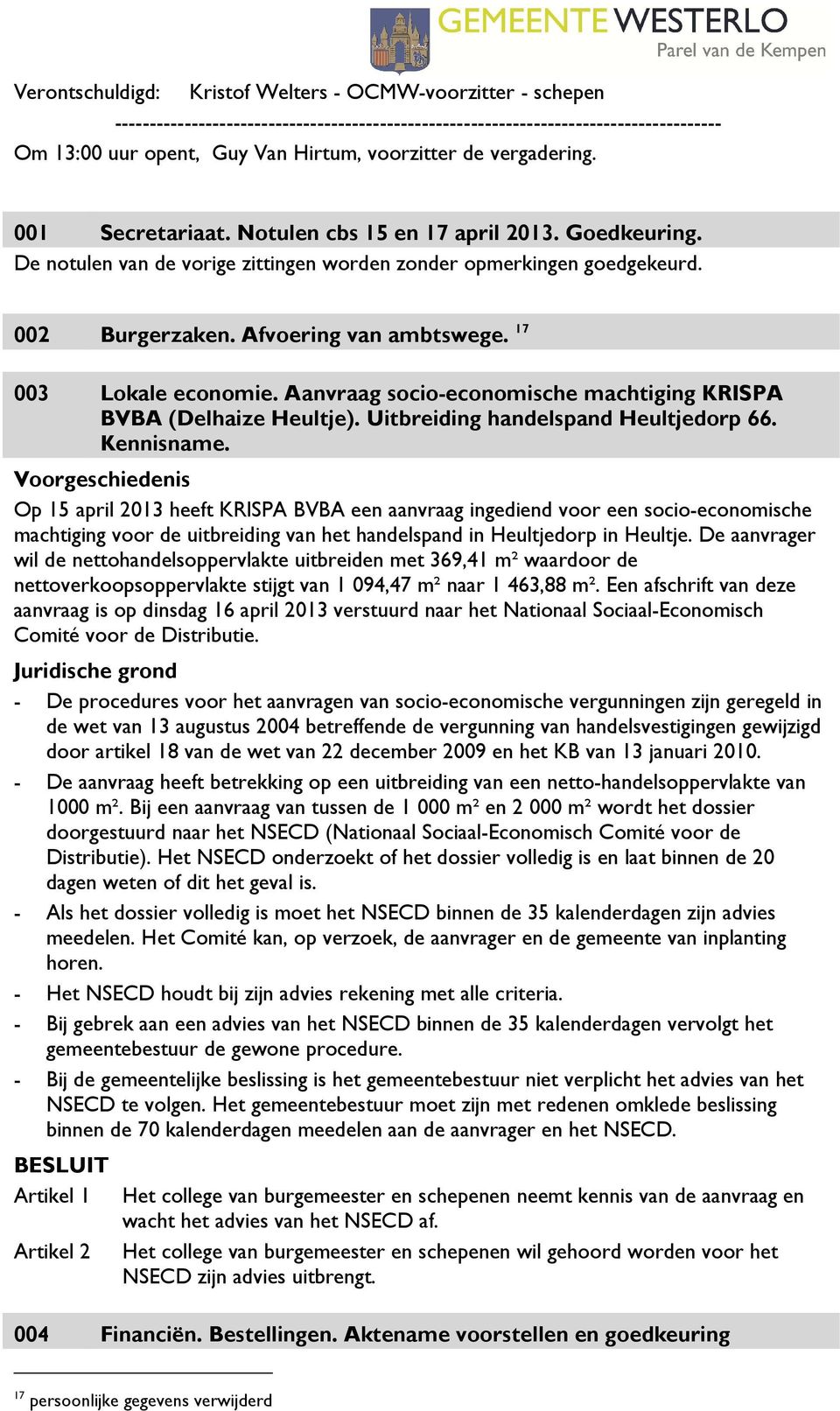 17 003 Lokale economie. Aanvraag socio-economische machtiging KRISPA BVBA (Delhaize Heultje). Uitbreiding handelspand Heultjedorp 66. Kennisname.