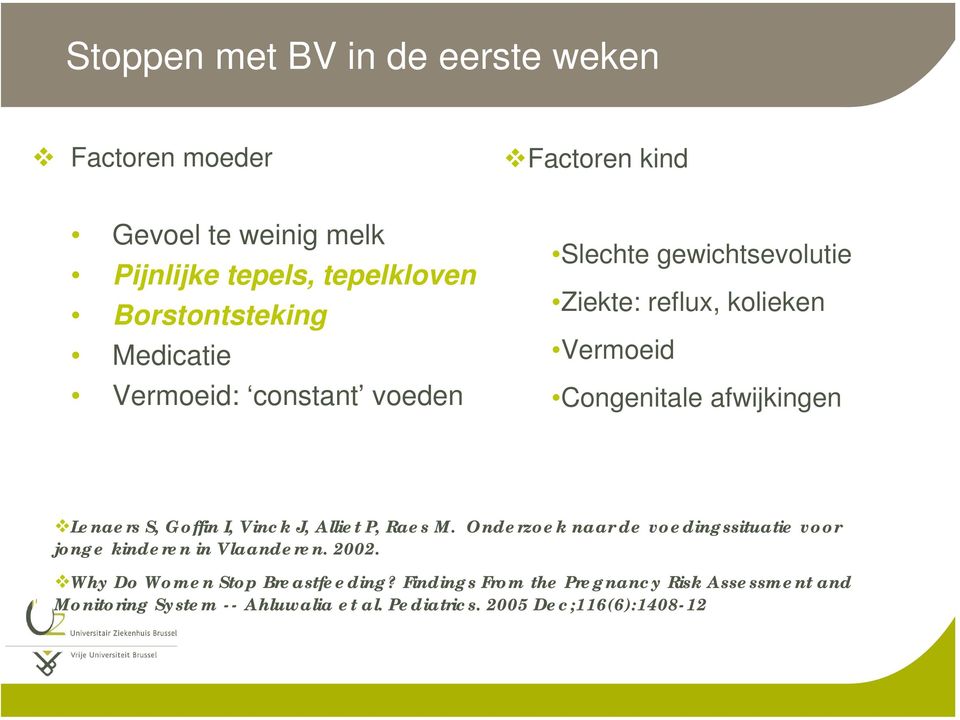 Goffin I, Vinck J, Alliet P, Raes M. Onderzoek naar de voedingssituatie voor jonge kinderen in Vlaanderen. 2002.