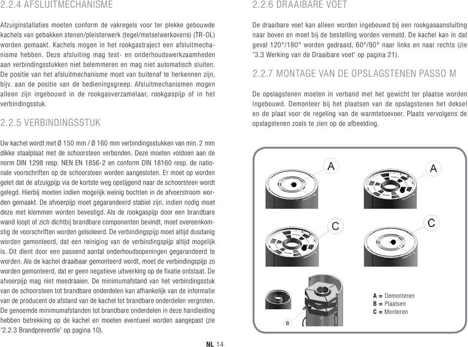 De positie van het afsluitmechanisme moet van buitenaf te herkennen zijn, bijv. aan de positie van de bedieningsgreep.