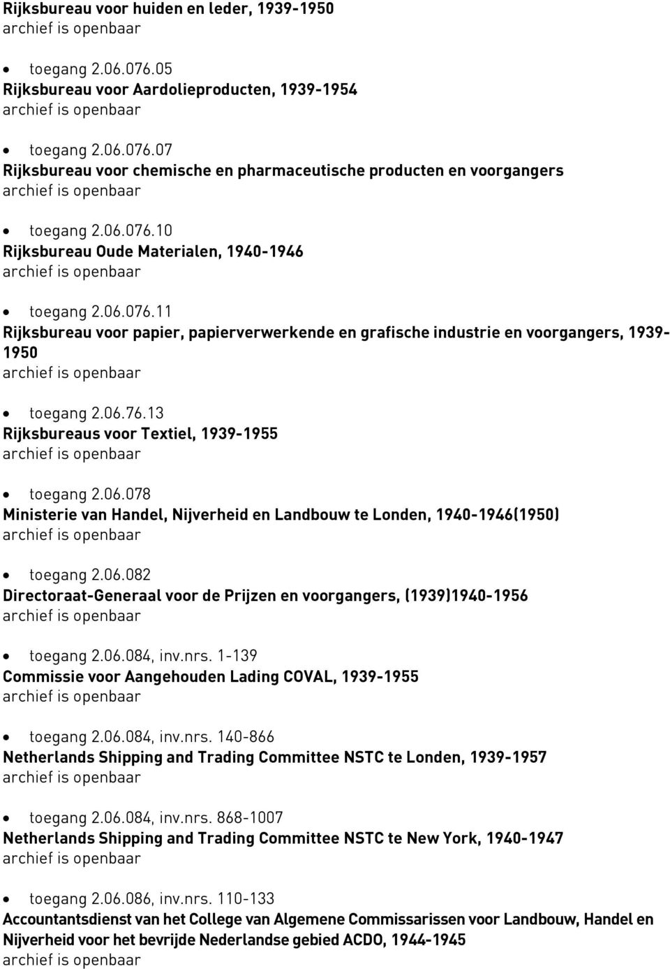 06.078 Ministerie van Handel, Nijverheid en Landbouw te Londen, 1940-1946(1950) toegang 2.06.082 Directoraat-Generaal voor de Prijzen en voorgangers, (1939)1940-1956 toegang 2.06.084, inv.nrs.