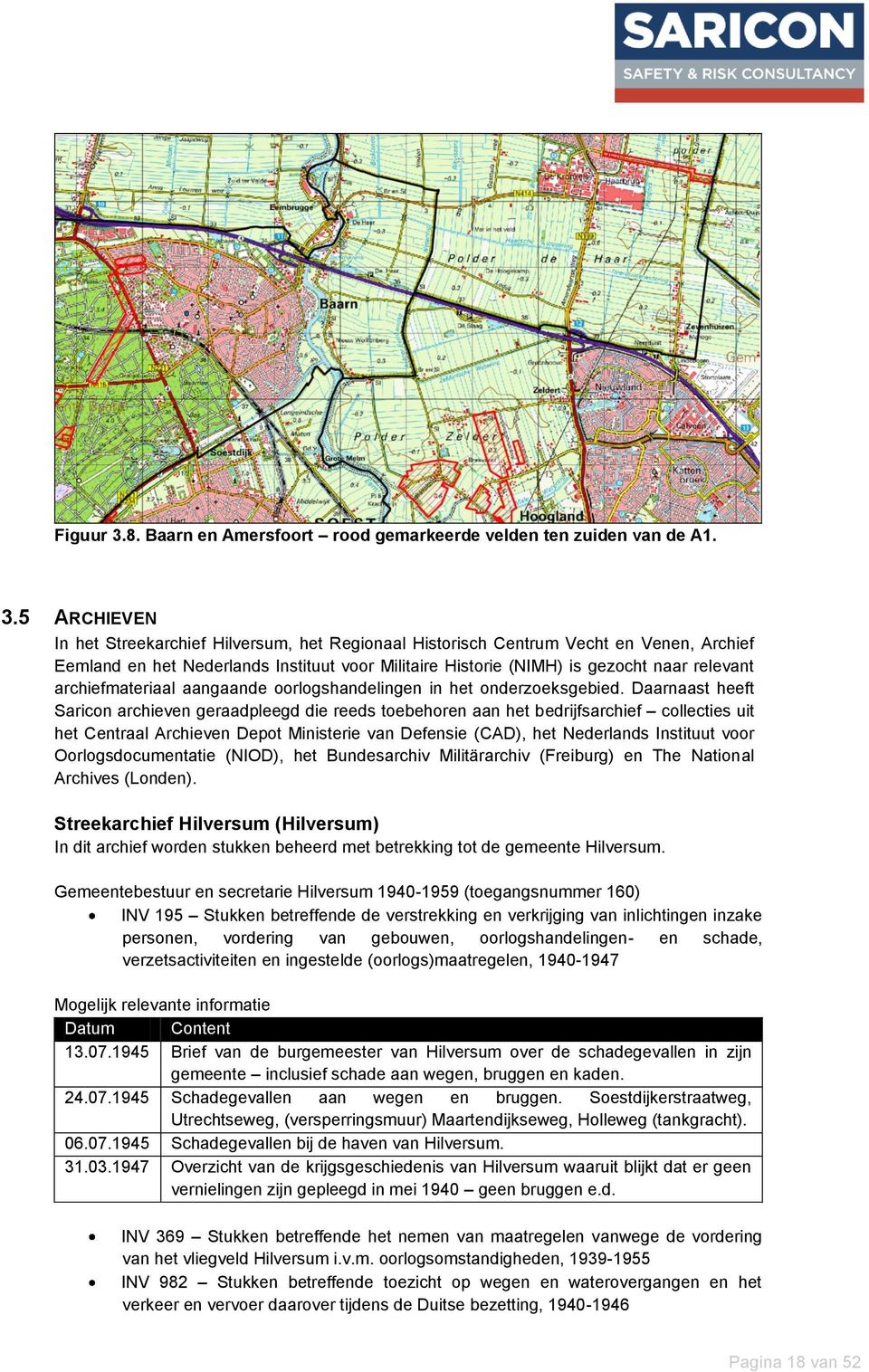 5 ARCHIEVEN In het Streekarchief Hilversum, het Regionaal Historisch Centrum Vecht en Venen, Archief Eemland en het Nederlands Instituut voor Militaire Historie (NIMH) is gezocht naar relevant