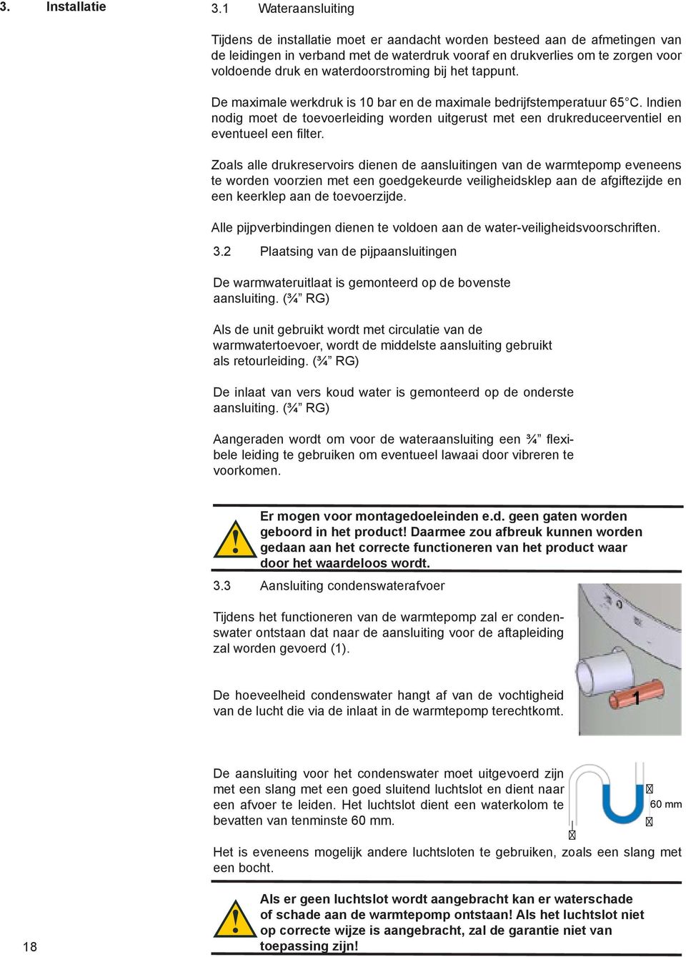 waterdoorstroming bij het tappunt. De maximale werkdruk is 10 bar en de maximale bedrijfstemperatuur 65 C.