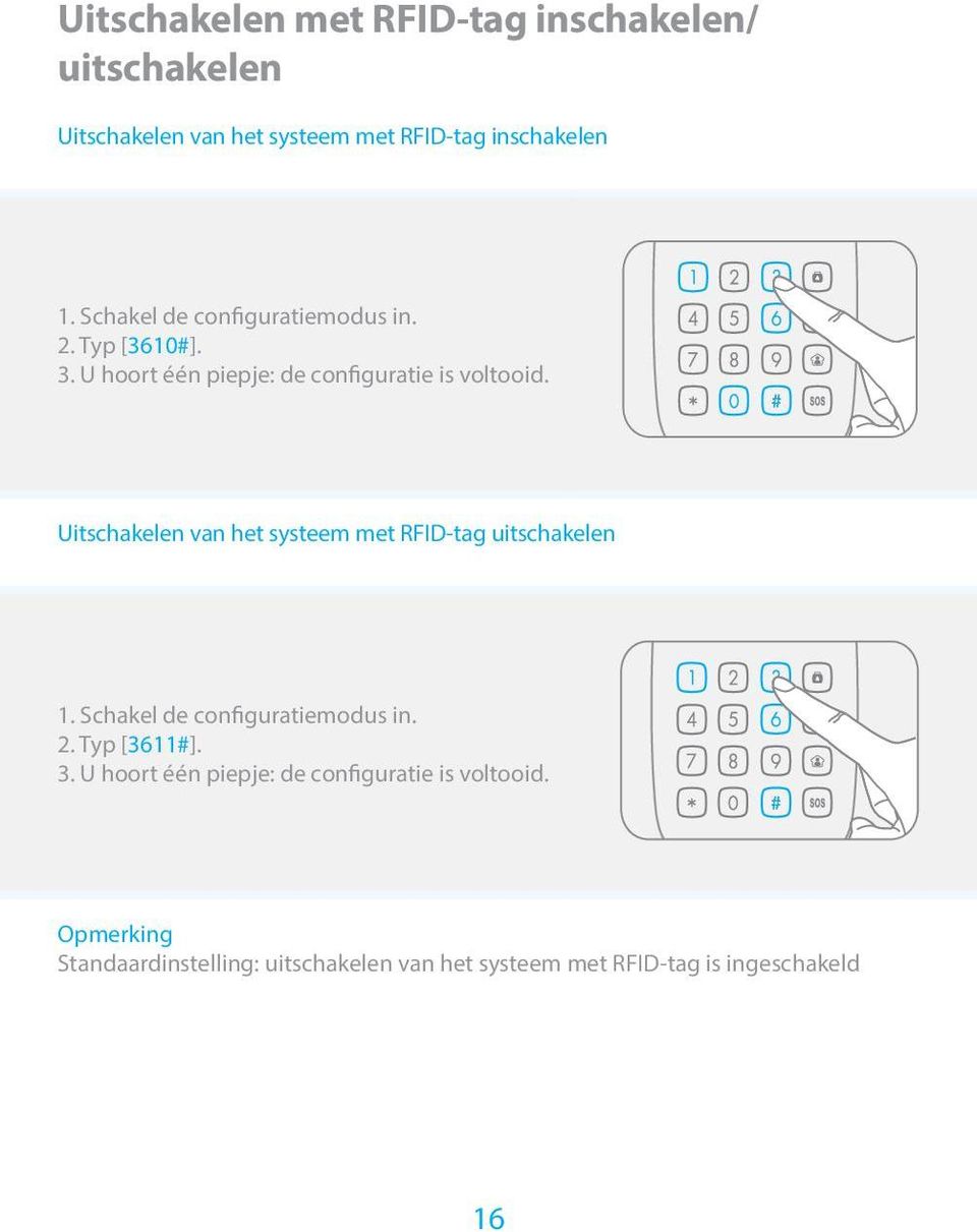 Uitschakelen van het systeem met RFID-tag uitschakelen 1. Schakel de configuratiemodus in. 2. Typ [3611#]. 3.