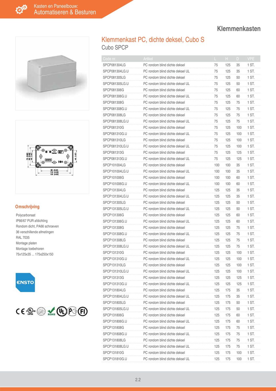 SPCP081305LG PC rondom blind dichte deksel 75 125 50 1 ST. SPCP081305LG.U PC rondom blind dichte deksel UL 75 125 50 1 ST. SPCP081306G PC rondom blind dichte deksel 75 125 60 1 ST. SPCP081306G.U PC rondom blind dichte deksel UL 75 125 60 1 ST.