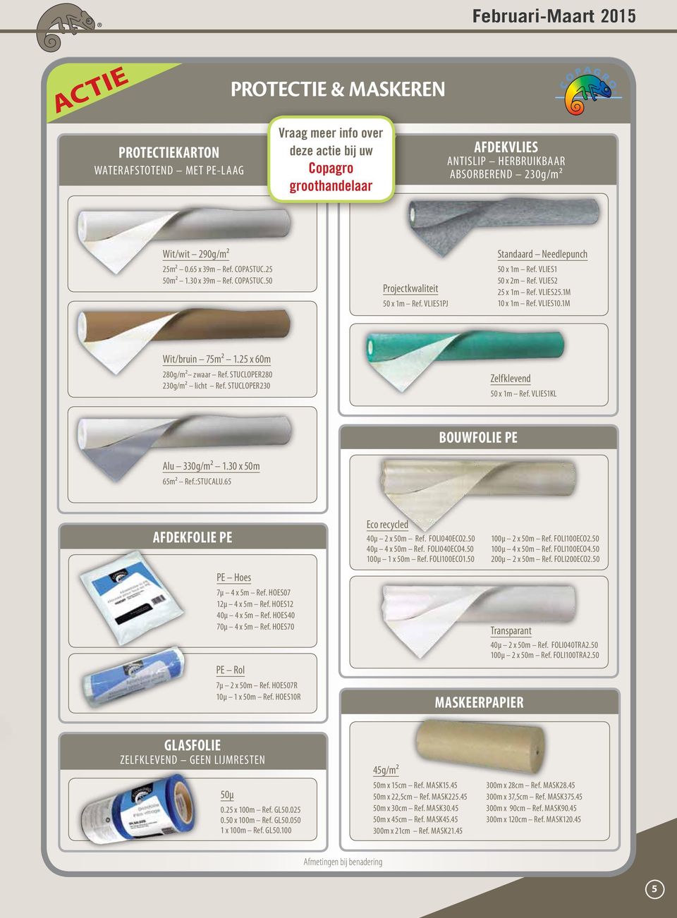 VLIES25.1M 10 x 1m Ref. VLIES10.1M Wit/bruin 75m² 1.25 x 60m 280g/m² zwaar Ref. STUCLOPER280 230g/m² licht Ref. STUCLOPER230 Zelfklevend 50 x 1m Ref. VLIES1KL BOUWFOLIE PE Alu 330g/m² 1.
