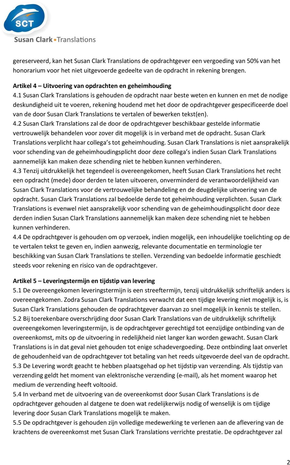 1 Susan Clark Translations is gehouden de opdracht naar beste weten en kunnen en met de nodige deskundigheid uit te voeren, rekening houdend met het door de opdrachtgever gespecificeerde doel van de