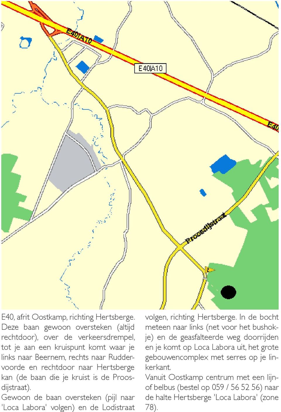 naar Hertsberge kan (de baan die je kruist is de Proosdijstraat). Gewoon de baan oversteken (pijl naar 'Loca Labora' volgen) en de Lodistraat volgen, richting Hertsberge.