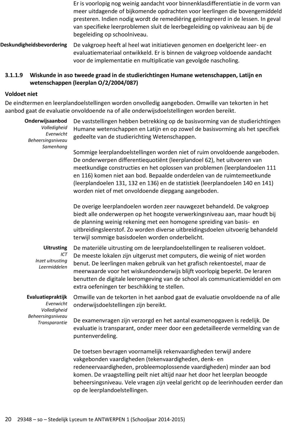 De vakgroep heeft al heel wat initiatieven genomen en doelgericht leer- en evaluatiemateriaal ontwikkeld.