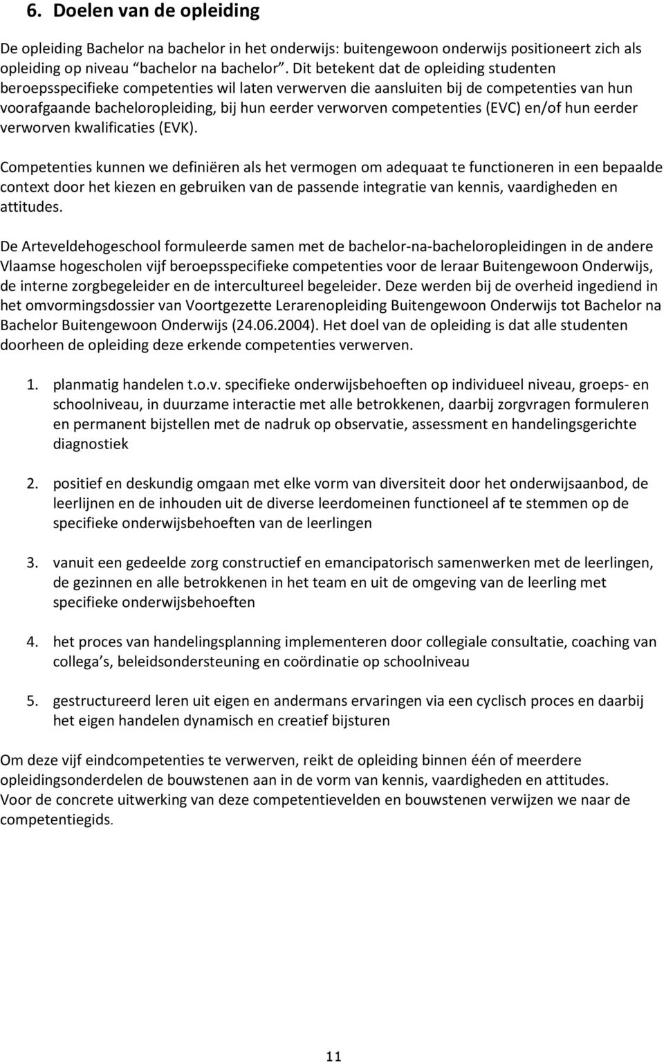 competenties (EVC) en/of hun eerder verworven kwalificaties (EVK).