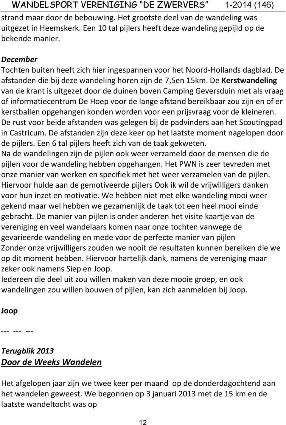 De Kerstwandeling van de krant is uitgezet door de duinen boven Camping Geversduin met als vraag of informatiecentrum De Hoep voor de lange afstand bereikbaar zou zijn en of er kerstballen opgehangen