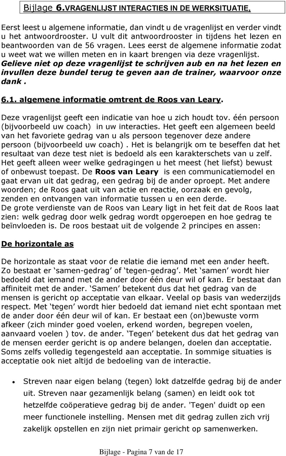 Gelieve niet op deze vragenlijst te schrijven aub en na het lezen en invullen deze bundel terug te geven aan de trainer, waarvoor onze dank. 6.1. algemene informatie omtrent de Roos van Leary.