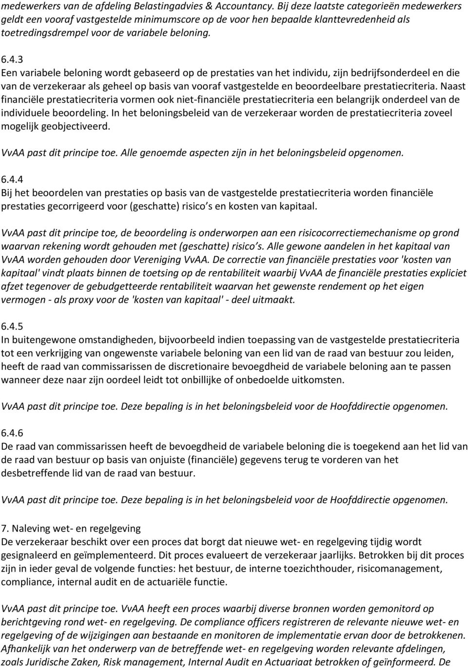 3 Een variabele beloning wordt gebaseerd op de prestaties van het individu, zijn bedrijfsonderdeel en die van de verzekeraar als geheel op basis van vooraf vastgestelde en beoordeelbare