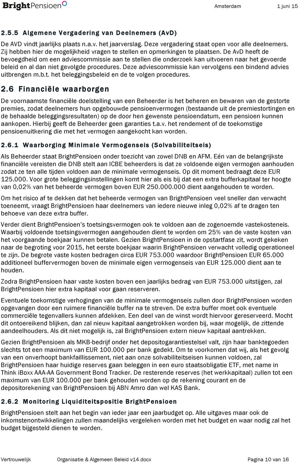 De AvD heeft de bevoegdheid om een adviescommissie aan te stellen die onderzoek kan uitvoeren naar het gevoerde beleid en al dan niet gevolgde procedures.