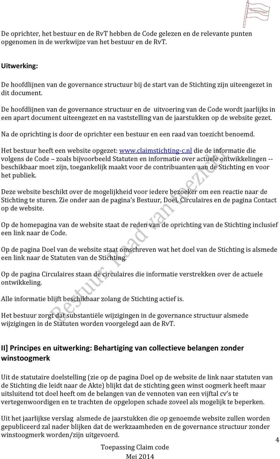 De hoofdlijnen van de governance structuur en de uitvoering van de Code wordt jaarlijks in een apart document uiteengezet en na vaststelling van de jaarstukken op de website gezet.