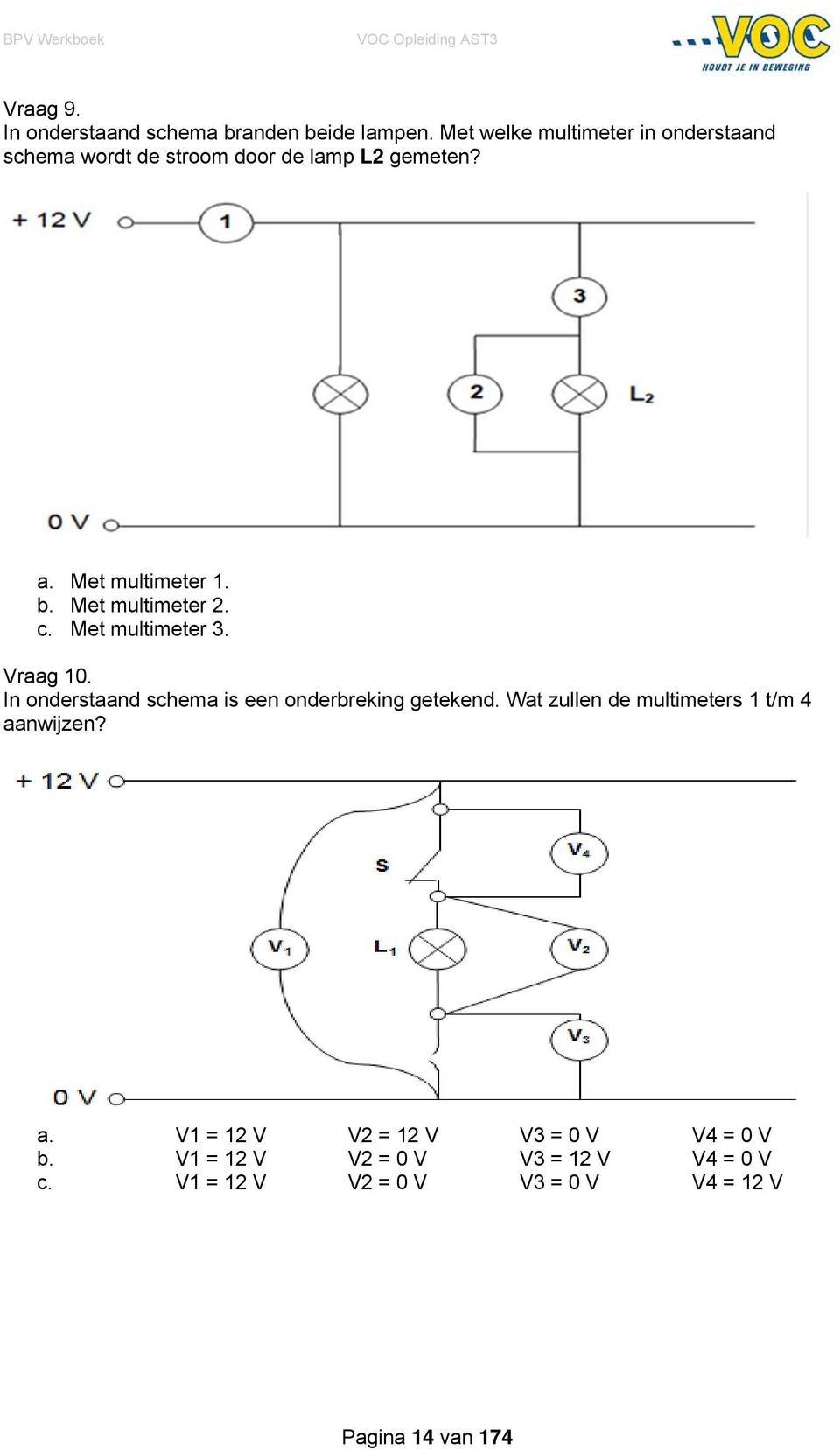 Met multimeter 2. c. Met multimeter 3. Vraag 10. In onderstaand schema is een onderbreking getekend.