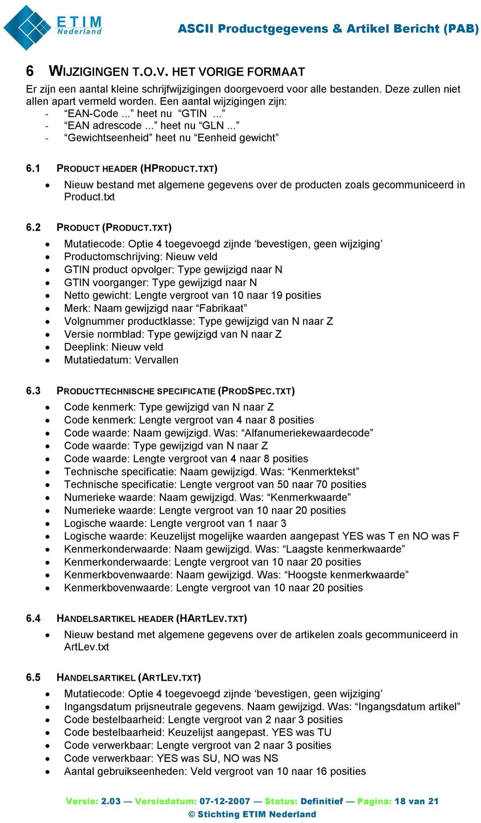 TXT) met algemene gegevens over de producten zoals gecommuniceerd in Product.txt 6.2 PRODUCT (PRODUCT.