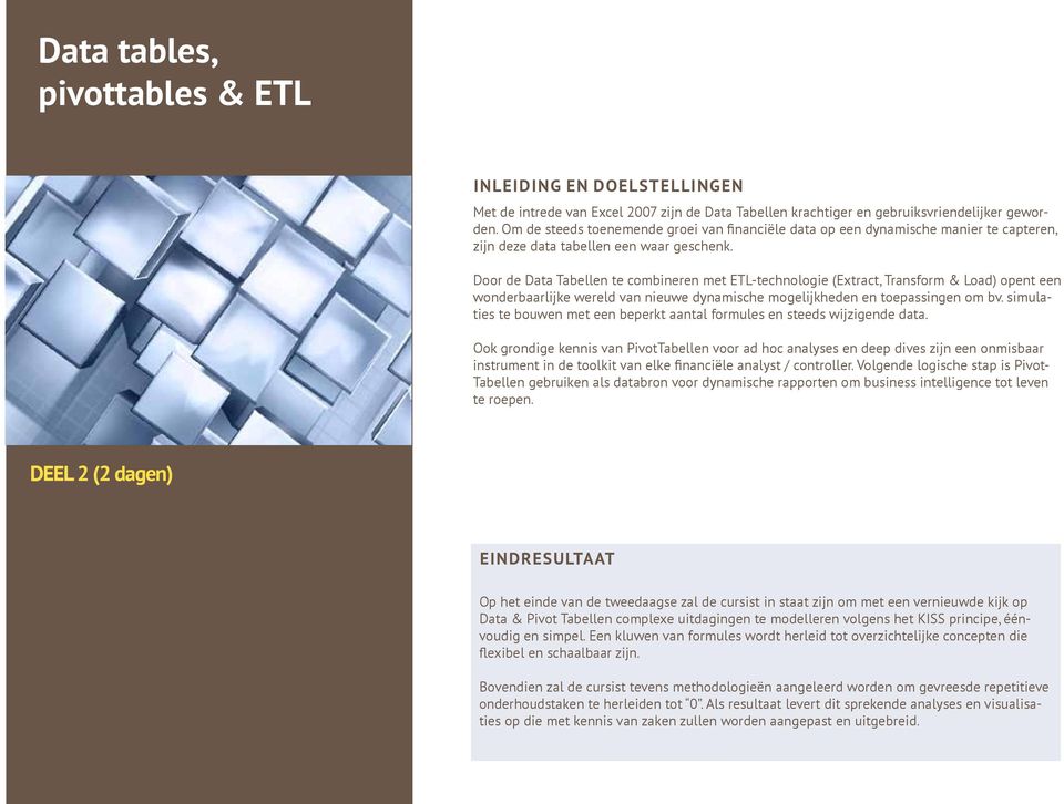 Door de Data Tabellen te combineren met ETL-technologie (Extract, Transform & Load) opent een wonderbaarlijke wereld van nieuwe dynamische mogelijkheden en toepassingen om bv.