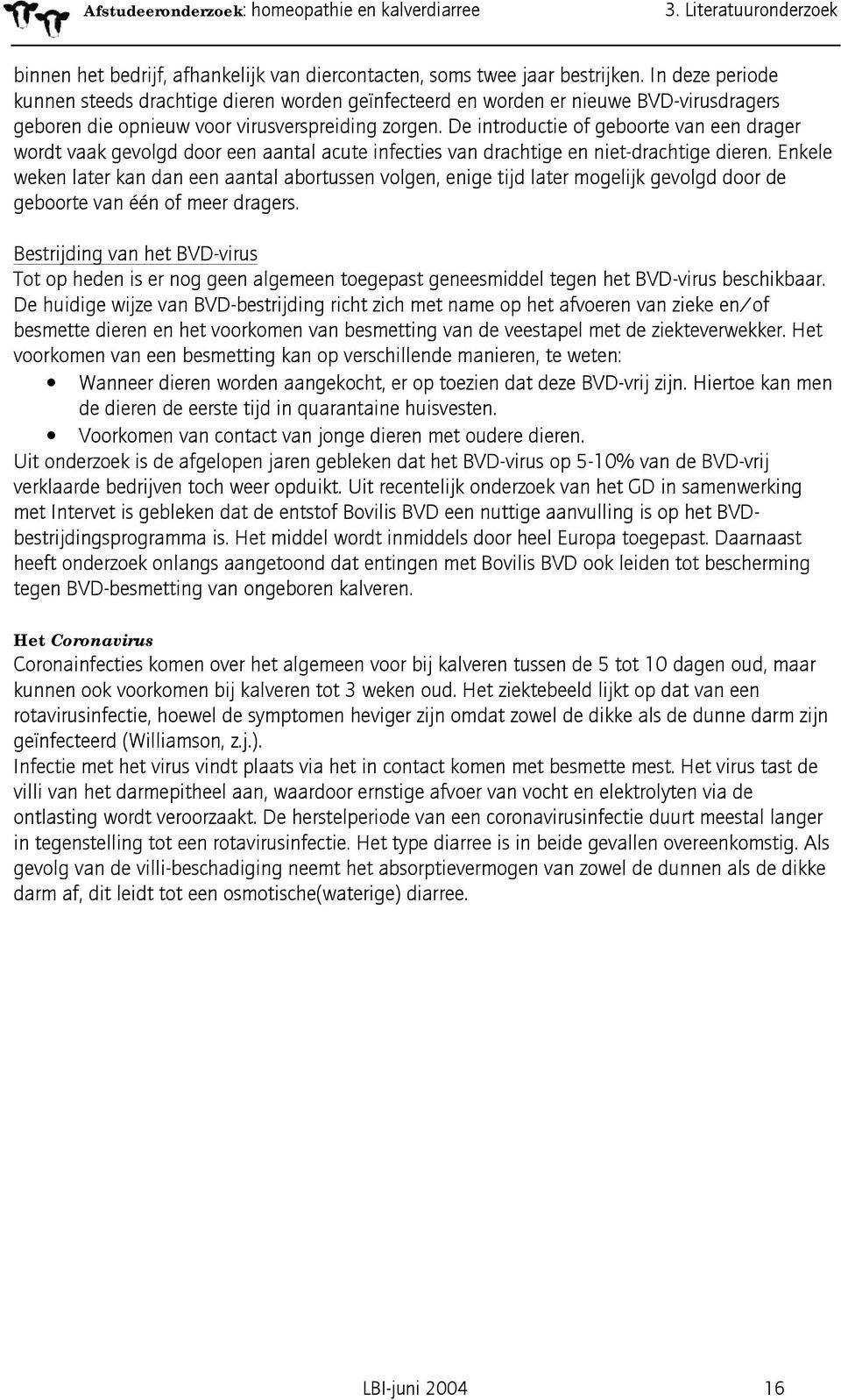 De introductie of geboorte van een drager wordt vaak gevolgd door een aantal acute infecties van drachtige en niet-drachtige dieren.