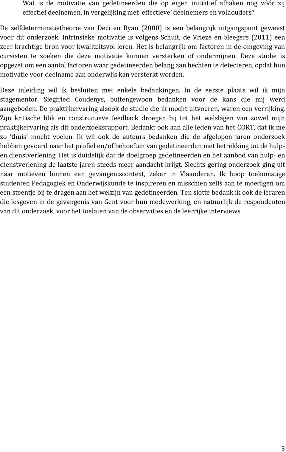 Intrinsieke motivatie is volgens Schuit, de Vrieze en Sleegers (2011) een zeer krachtige bron voor kwaliteitsvol leren.