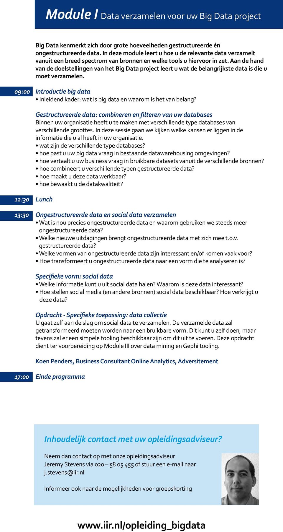 Aan de hand van de doelstellingen van het Big Data project leert u wat de belangrijkste data is die u moet verzamelen.