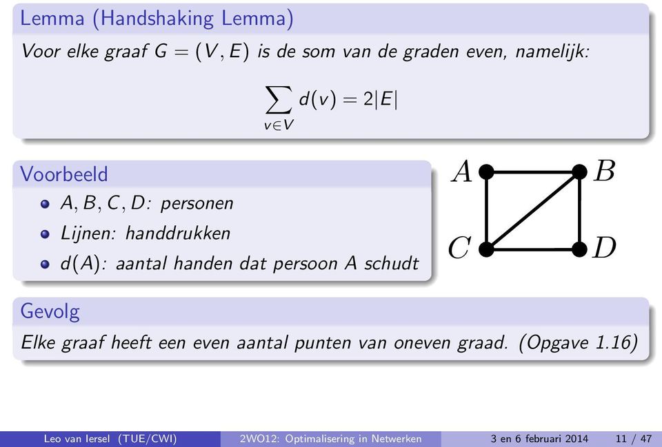 persoon A schudt A C B D Gevolg Elke graaf heeft een even aantal punten van oneven graad.