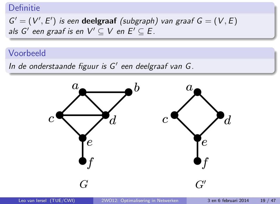 Voorbeeld In de onderstaande figuur is G een deelgraaf van G.