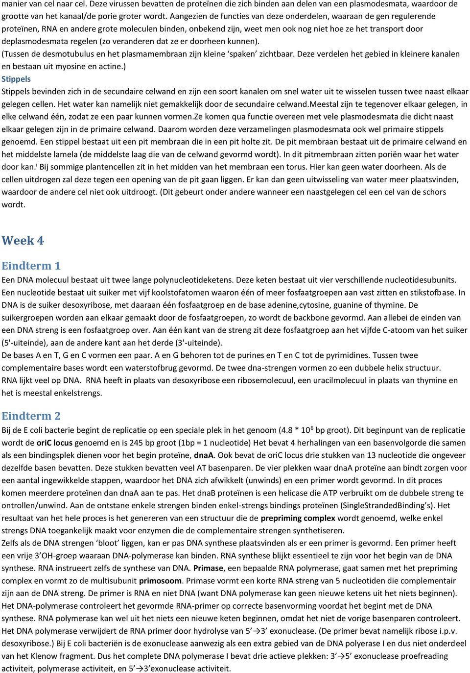 regelen (zo veranderen dat ze er doorheen kunnen). (Tussen de desmotubulus en het plasmamembraan zijn kleine spaken zichtbaar.