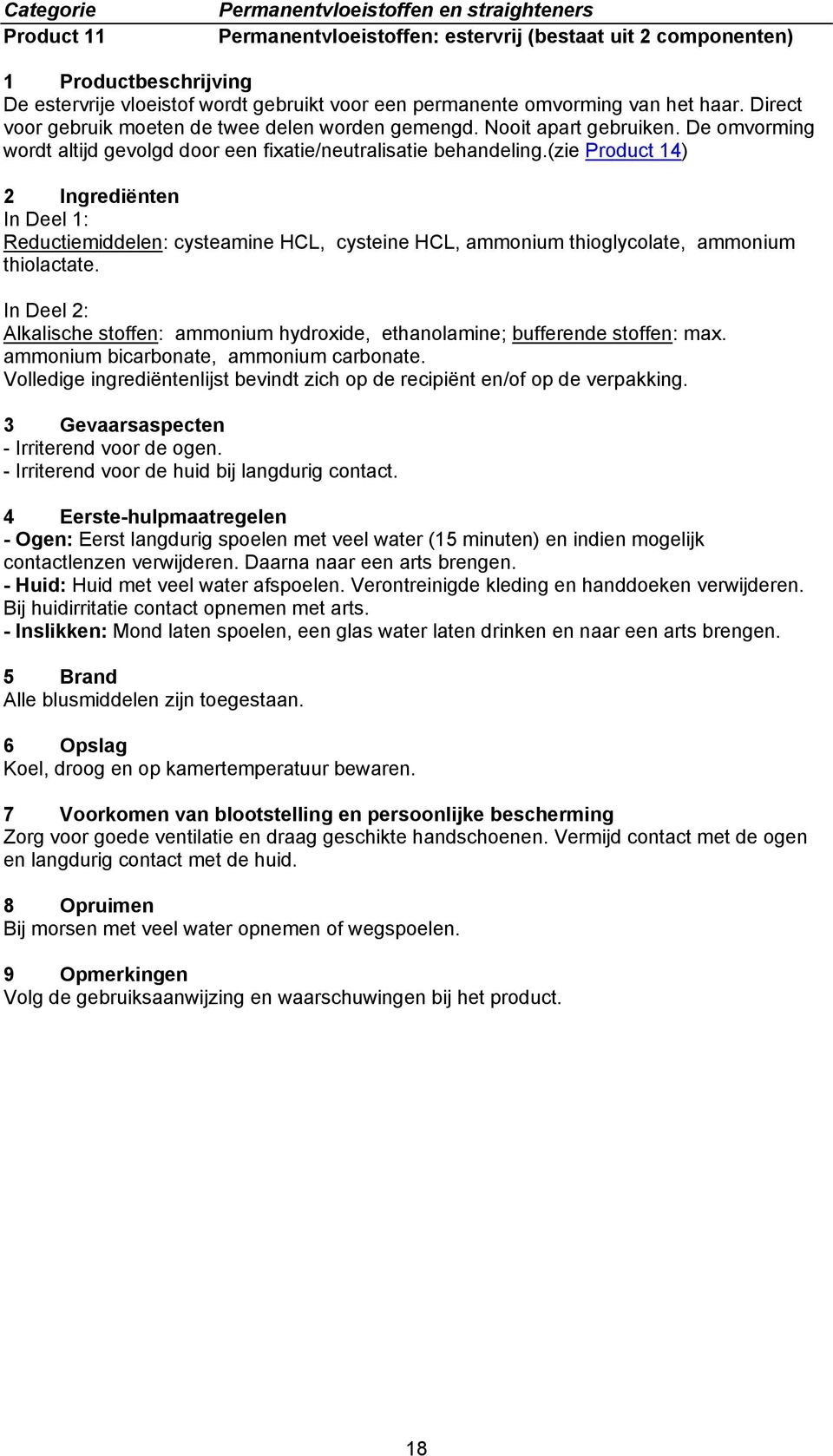 (zie Product 14) In Deel 1: Reductiemiddelen: cysteamine HCL, cysteine HCL, ammonium thioglycolate, ammonium thiolactate.