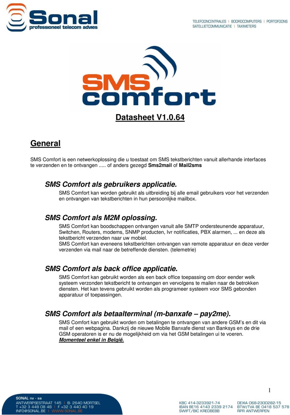 SMS Comfort kan worden gebruikt als uitbreiding bij alle email gebruikers voor het verzenden en ontvangen van tekstberichten in hun persoonlijke mailbox. SMS Comfort als M2M oplossing.