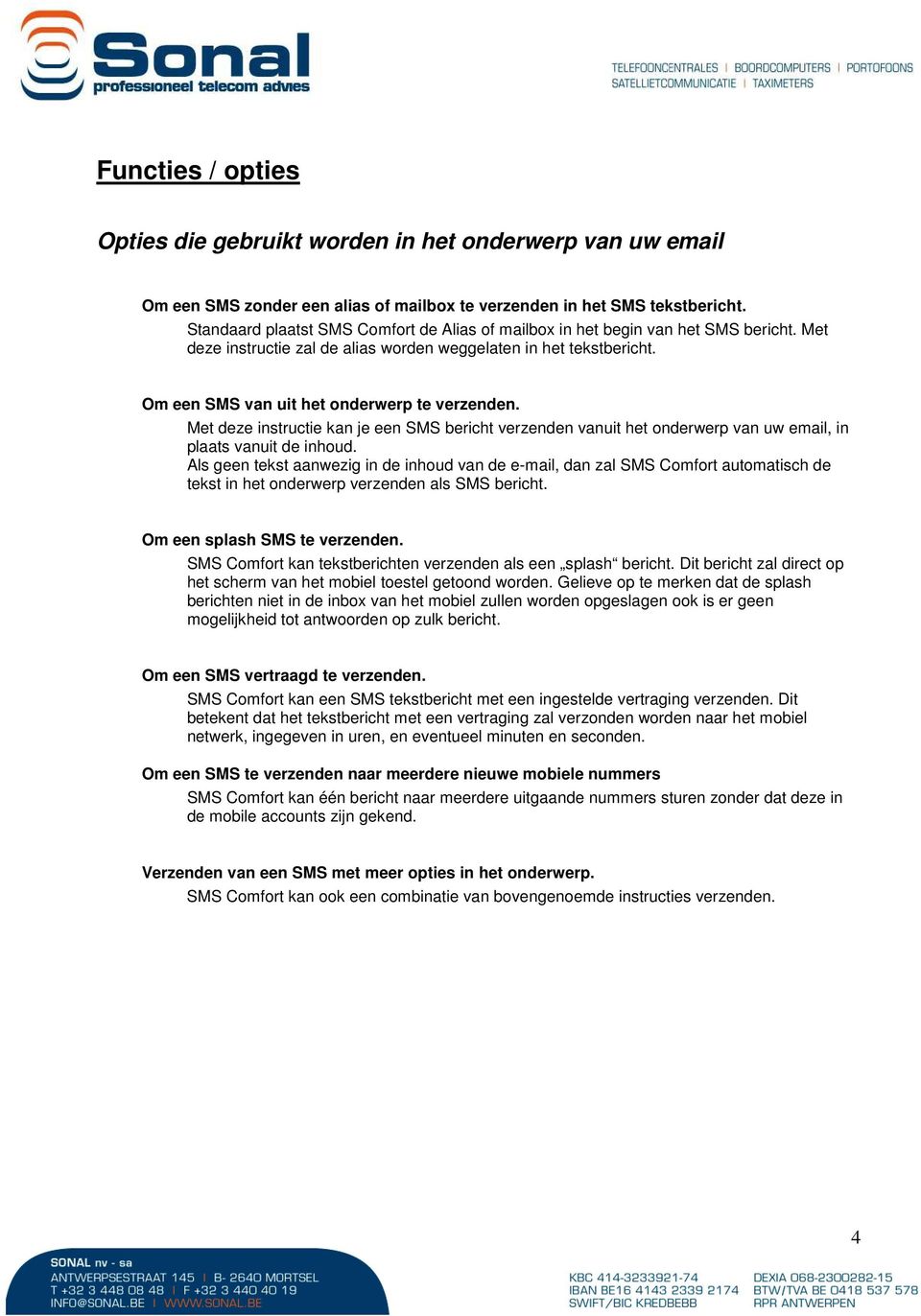 Om een SMS van uit het onderwerp te verzenden. Met deze instructie kan je een SMS bericht verzenden vanuit het onderwerp van uw email, in plaats vanuit de inhoud.