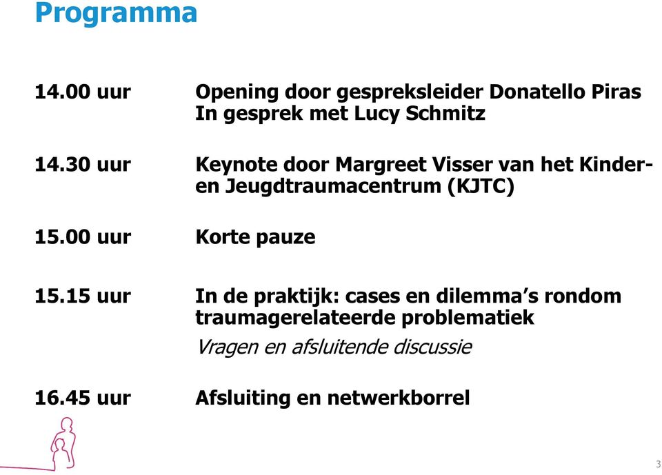 30 uur Keynote door Margreet Visser van het Kinderen Jeugdtraumacentrum (KJTC) 15.