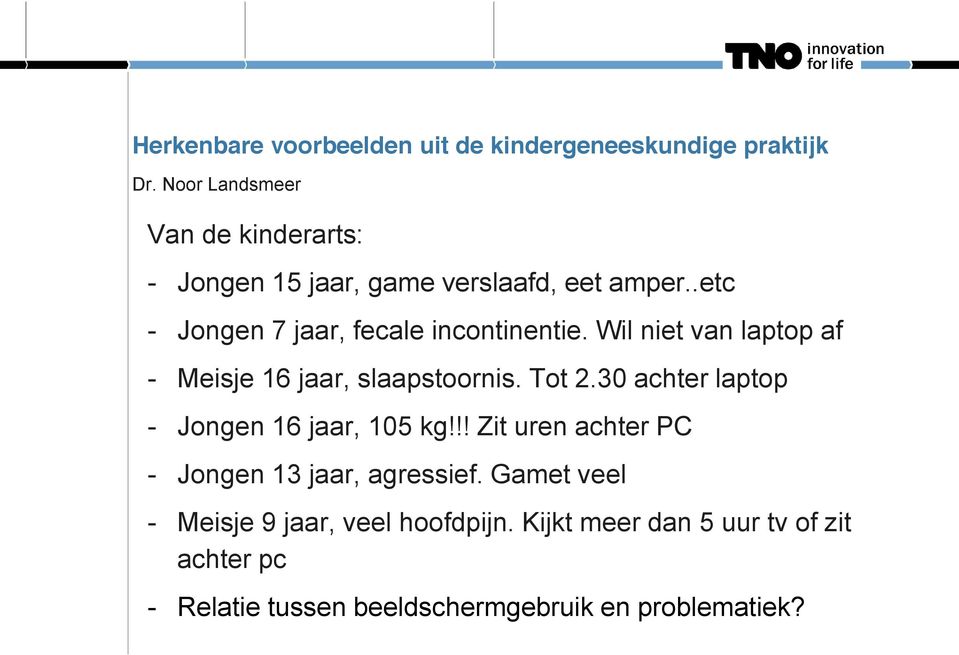 Wil niet van laptop af - Meisje 16 jaar, slaapstoornis. Tot 2.30 achter laptop - Jongen 16 jaar, 105 kg!