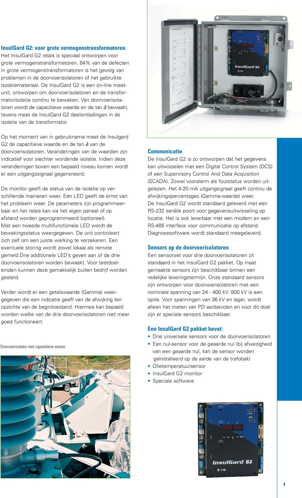 De InsulGard G2 is een on-line meetunit, ontworpen om doorvoerisolatoren en de transformatorisolatie continu te bewaken.