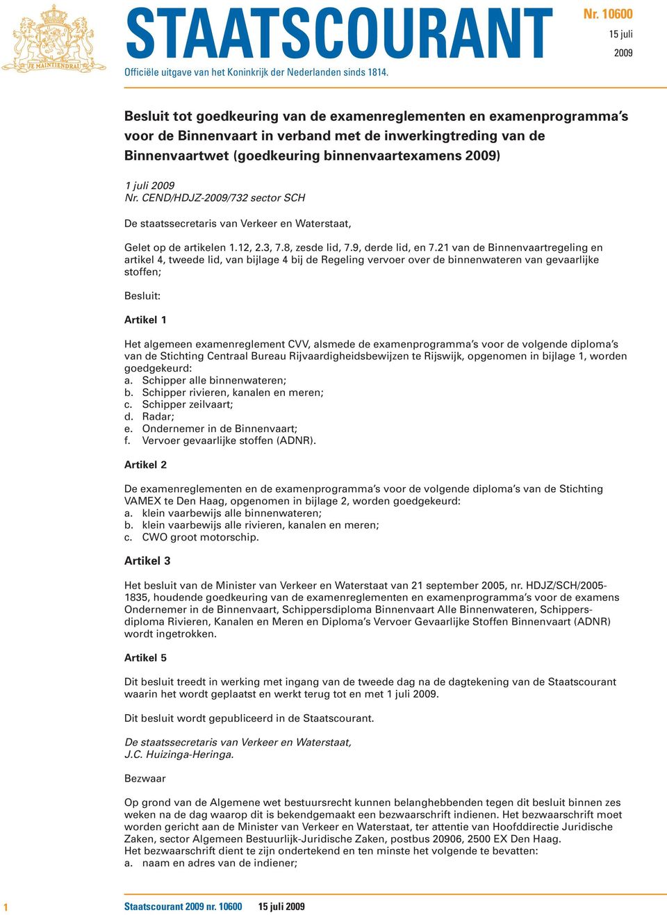 2009) 1 juli 2009 Nr. CEND/HDJZ-2009/732 sector SCH De staatssecretaris van Verkeer en Waterstaat, Gelet op de artikelen 1.12, 2.3, 7.8, zesde lid, 7.9, derde lid, en 7.