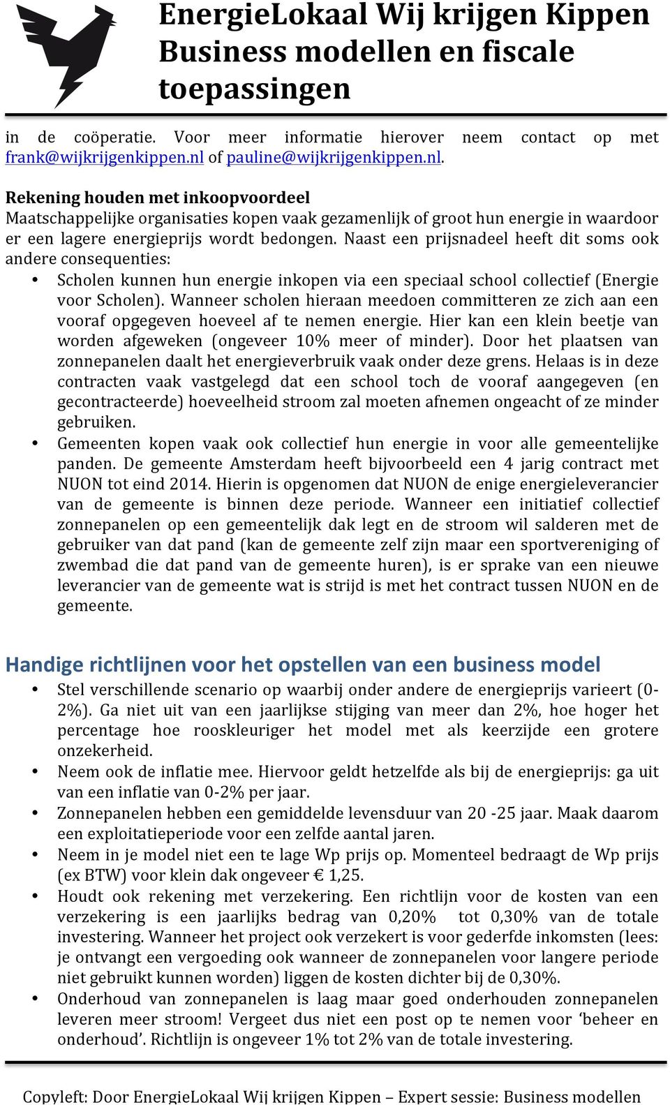 Naast een prijsnadeel heeft dit soms ook andere consequenties: Scholen kunnen hun energie inkopen via een speciaal school collectief (Energie voor Scholen).