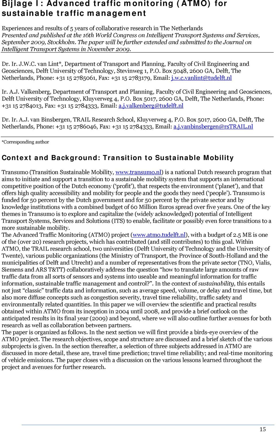 The paper will be further extended and submitted to the Journal on Intelligent Transport Systems in November 2009. Dr. Ir. J.W.C.