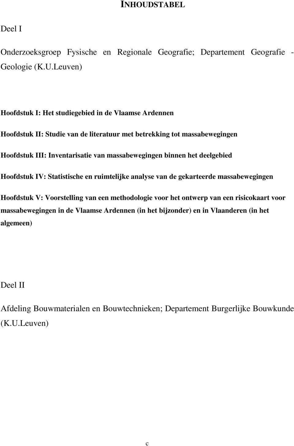 Leuven) Hoofdstuk I: Het studiegebied in de Vlaamse Ardennen Hoofdstuk II: Studie van de literatuur met betrekking tot massabewegingen Hoofdstuk III: Inventarisatie van