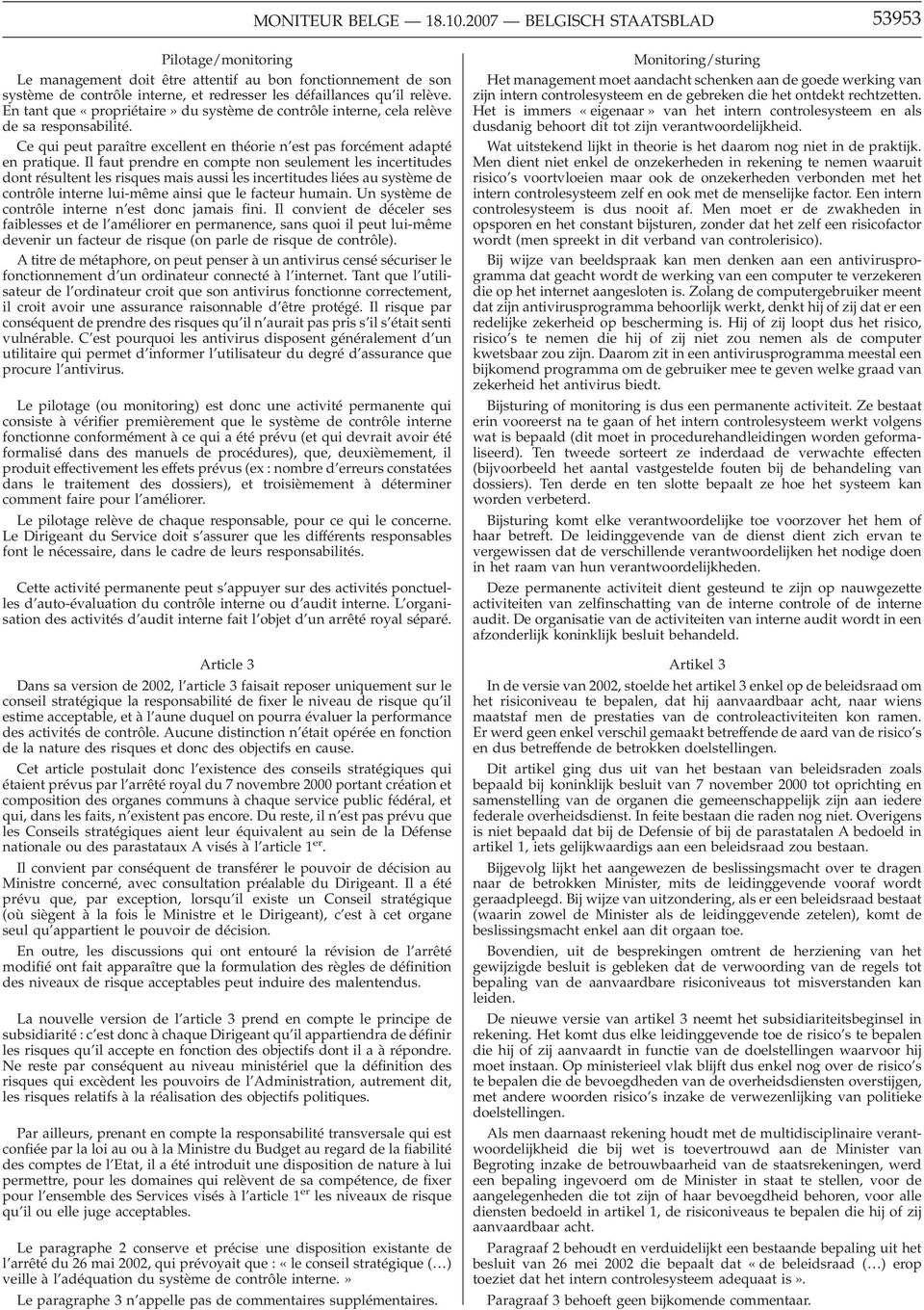 En tant que «propriétaire» du système de contrôle interne, cela relève de sa responsabilité. Ce qui peut paraître excellent en théorie n est pas forcément adapté en pratique.