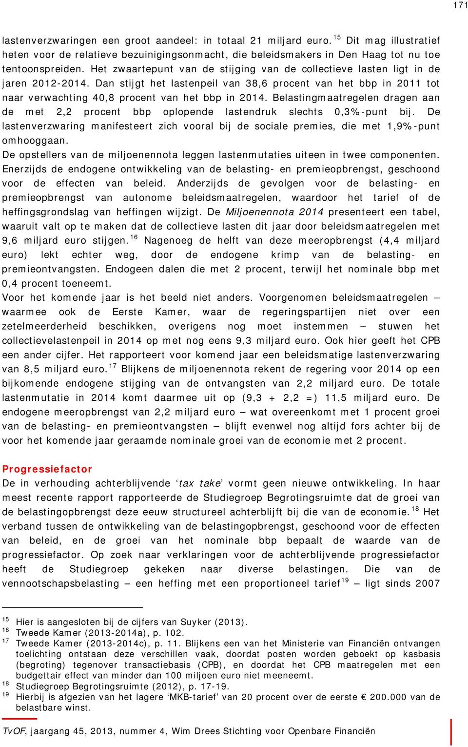 Dan stijgt het lastenpeil van 38,6 procent van het bbp in 2011 tot naar verwachting 40,8 procent van het bbp in 2014.