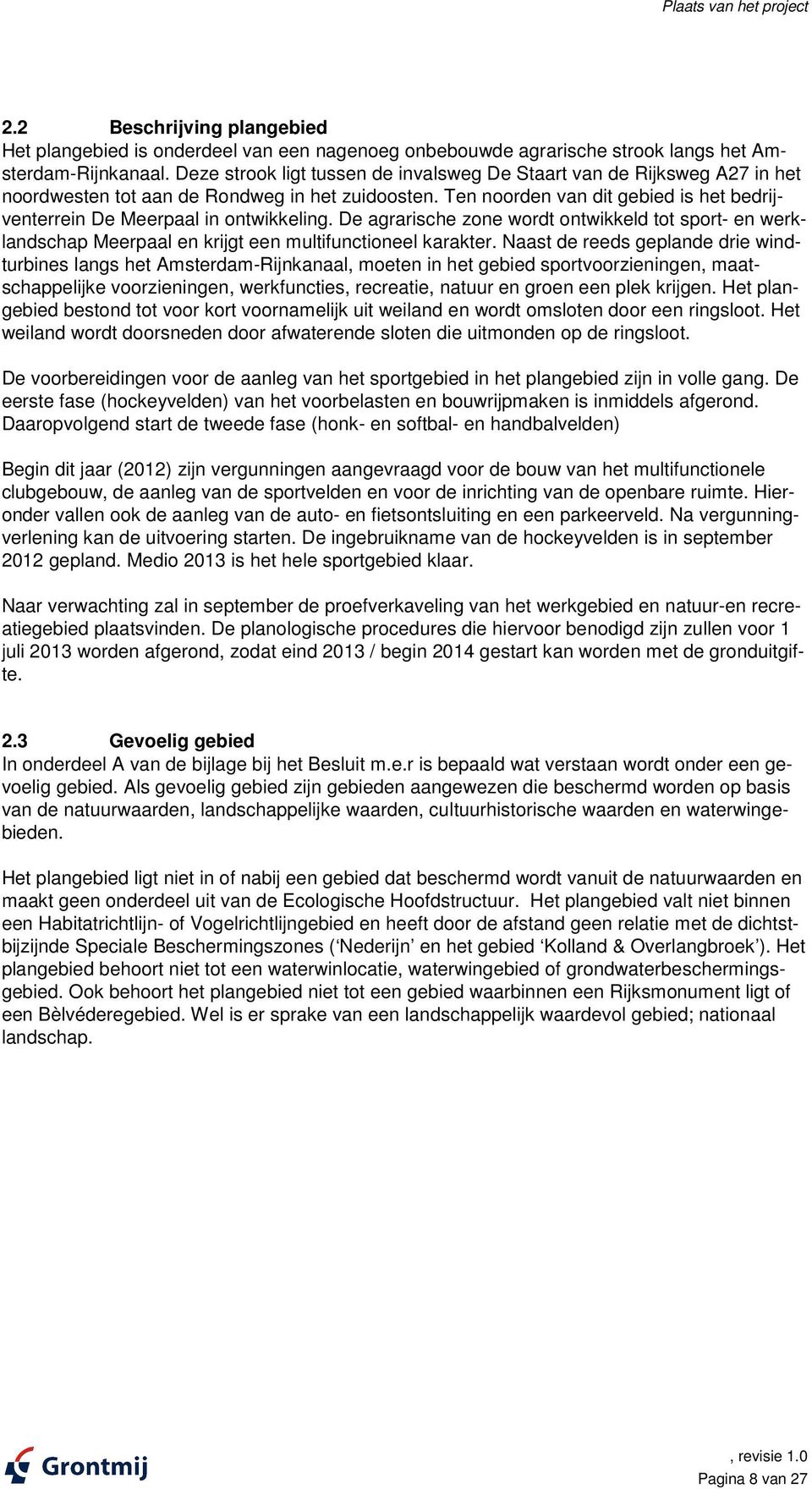 Ten noorden van dit gebied is het bedrijventerrein De Meerpaal in ontwikkeling. De agrarische zone wordt ontwikkeld tot sport- en werklandschap Meerpaal en krijgt een multifunctioneel karakter.