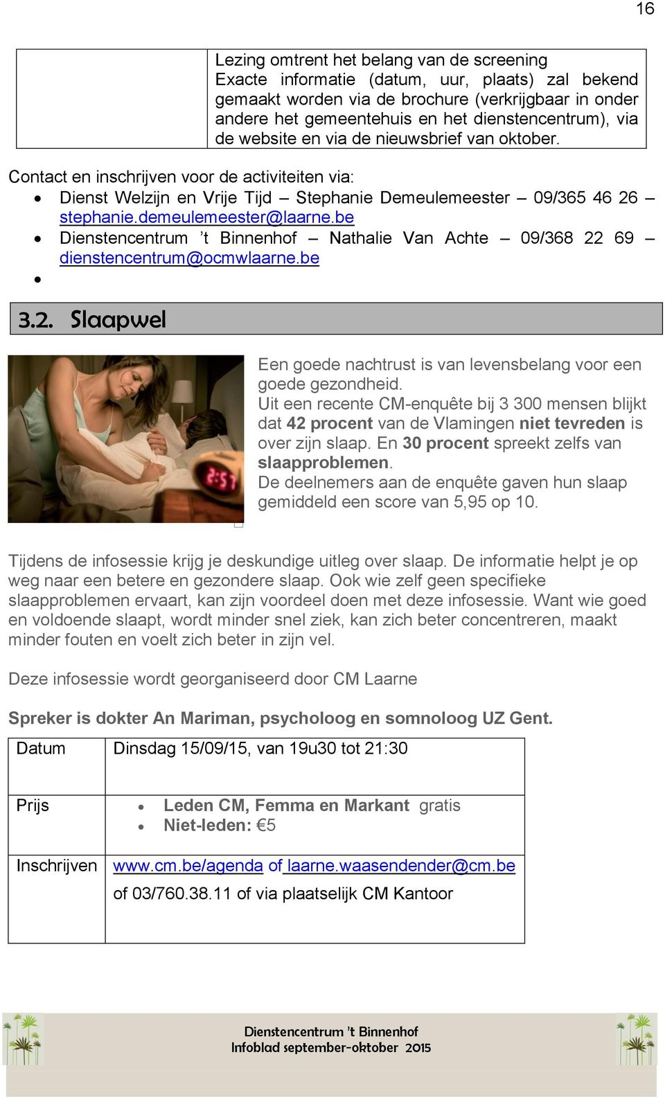 be Nathalie Van Achte 09/368 22 69 dienstencentrum@ocmwlaarne.be 3.2. Slaapwel Een goede nachtrust is van levensbelang voor een goede gezondheid.