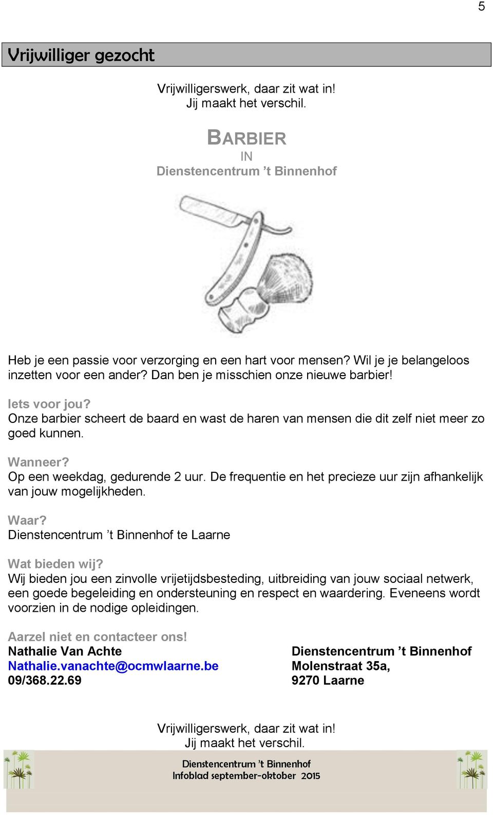 De frequentie en het precieze uur zijn afhankelijk van jouw mogelijkheden. Waar? te Laarne Wat bieden wij?