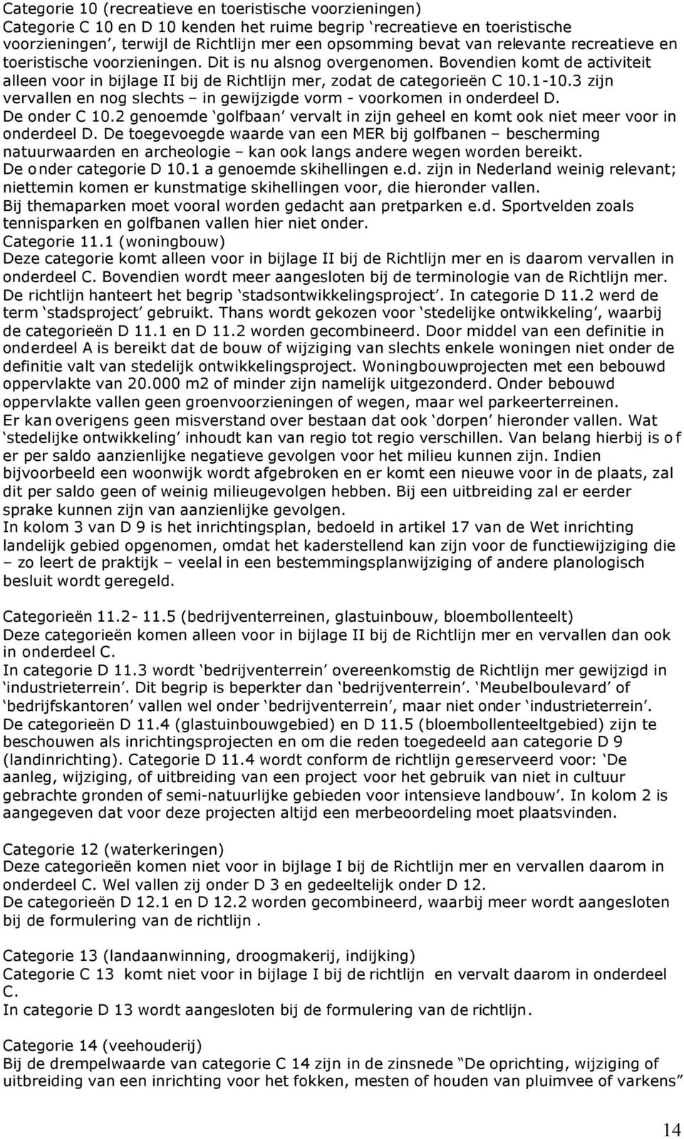 3 zijn vervallen en nog slechts in gewijzigde vorm - voorkomen in onderdeel D. De onder C 10.2 genoemde golfbaan vervalt in zijn geheel en komt ook niet meer voor in onderdeel D.