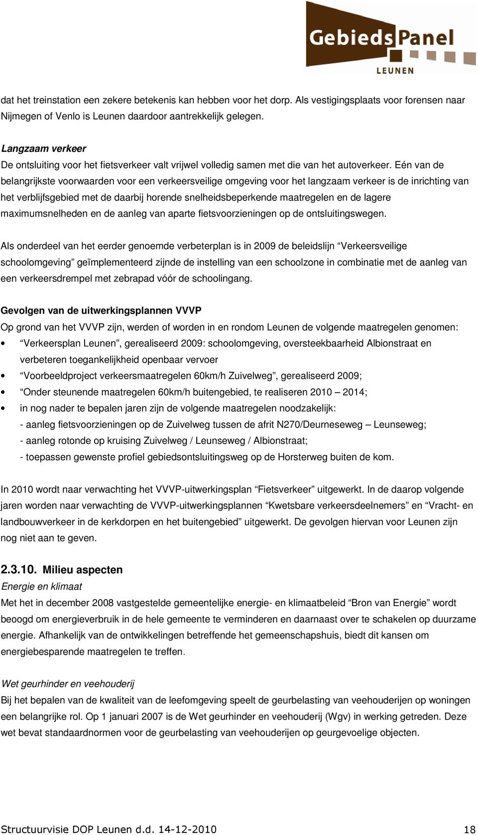 Eén van de belangrijkste voorwaarden voor een verkeersveilige omgeving voor het langzaam verkeer is de inrichting van het verblijfsgebied met de daarbij horende snelheidsbeperkende maatregelen en de