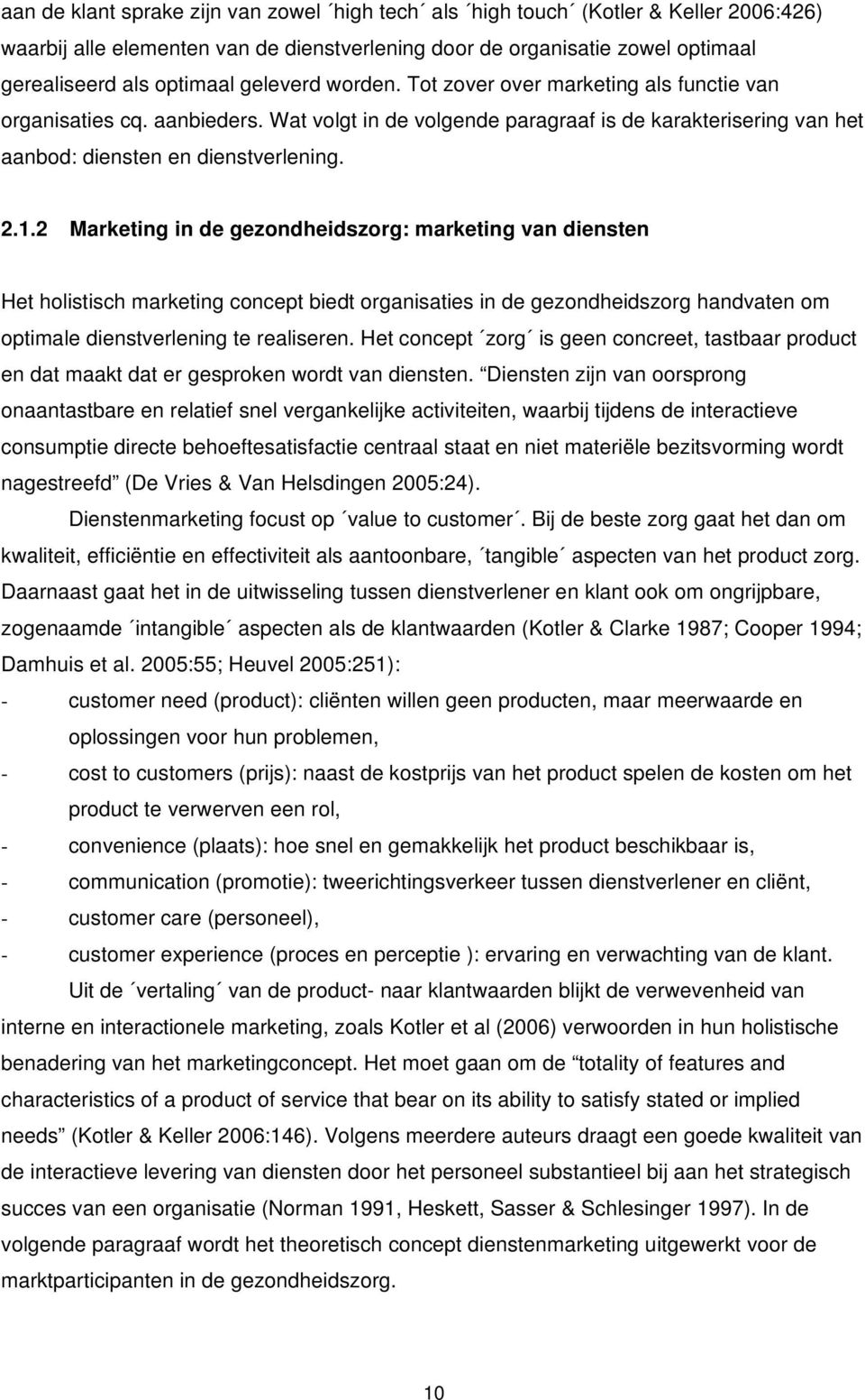 2 Marketing in de gezondheidszorg: marketing van diensten Het holistisch marketing concept biedt organisaties in de gezondheidszorg handvaten om optimale dienstverlening te realiseren.