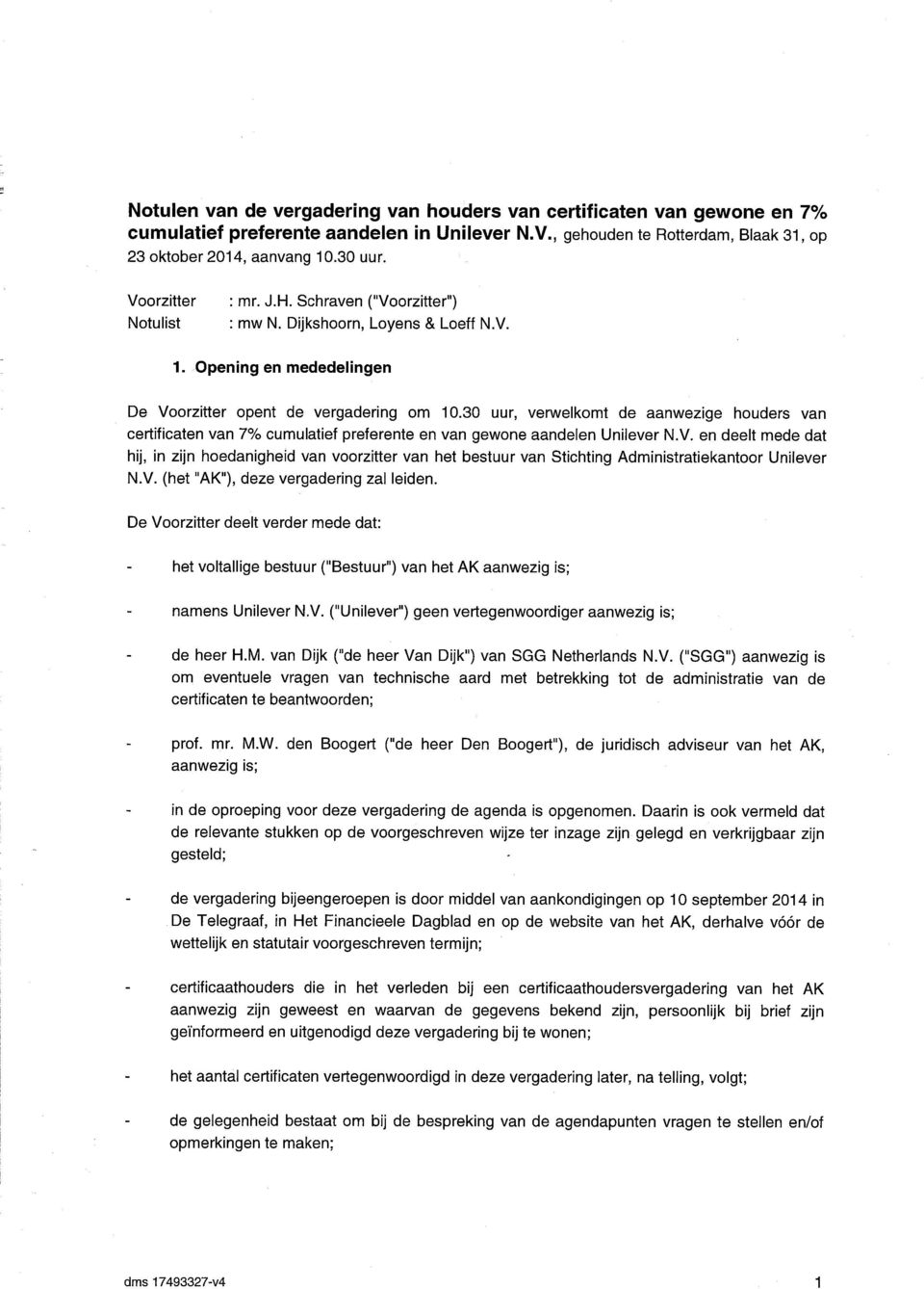 30 uur, verwelkomt de aanwezige houders van certificaten van 7% cumulatief preferente en van gewone aandelen Unilever N.V.