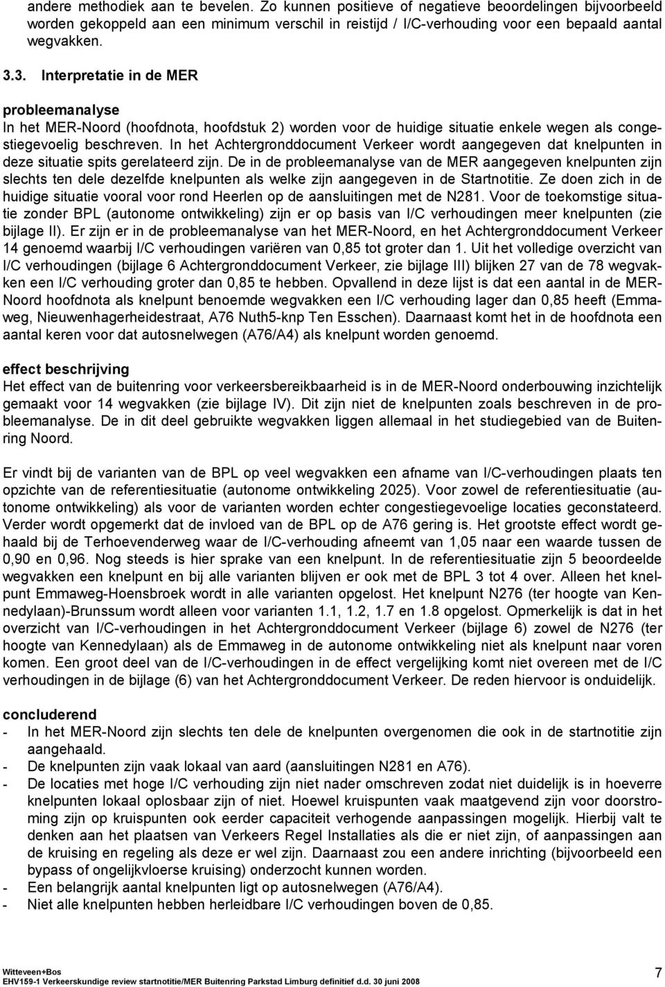 In het Achtergronddocument Verkeer wordt aangegeven dat knelpunten in deze situatie spits gerelateerd zijn.