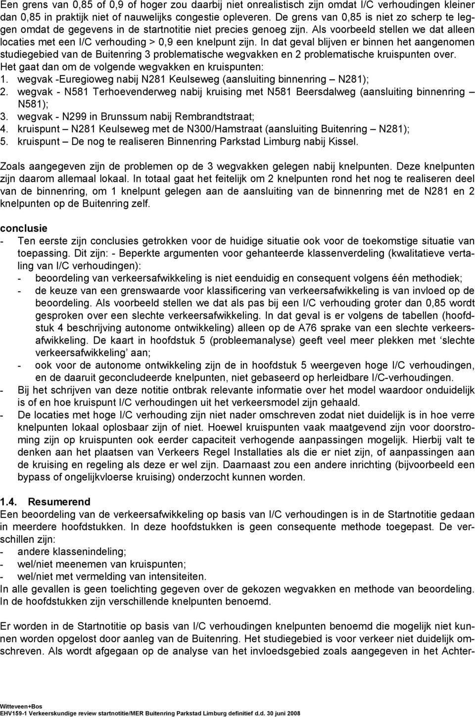 Als voorbeeld stellen we dat alleen locaties met een I/C verhouding > 0,9 een knelpunt zijn.